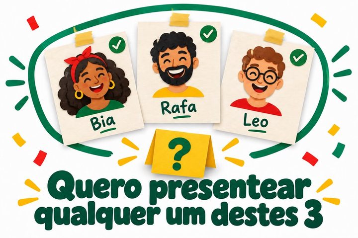 Quero presentear qualquer um destes 3